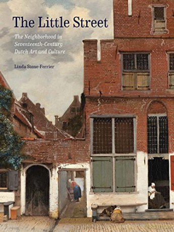 The Little Street: The Neighborhood in Seventeenth-Century Dutch Art and Culture - Linda Stone-Ferrier [KSIĄŻKA]