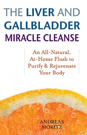 The Liver and Gallbladder Miracle Cleanse: An All-Natural, At-Home Flush to Purify and Rejuvenate Your Body - Andreas Moritz [KSIĄŻKA]