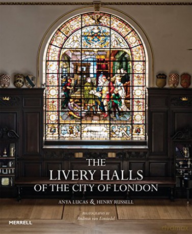 The Livery Halls of the City of London - Anya Lucas [KSIĄŻKA]