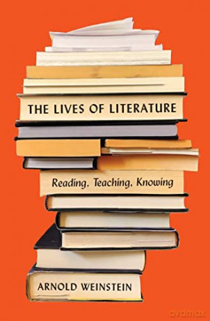 The Lives of Literature: Reading, Teaching, Knowing - Arnold Weinstein [KSIĄŻKA]
