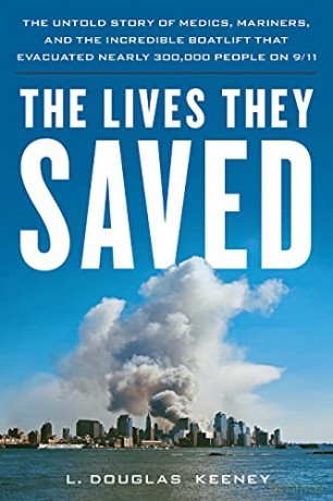 The Lives They Saved: The Untold Story of Medics, Mariners and the Incredible Boatlift that Evacuated 300,000 People on 9/11 - L. Keeney [KSIĄŻKA]