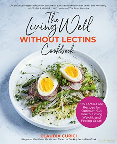 The Living Well Without Lectins Cookbook: 100 Lectin-Free Recipes for Optimum Gut Health, Losing Weight, and Feeling Great - Claudia Curici [KSIĄŻKA]