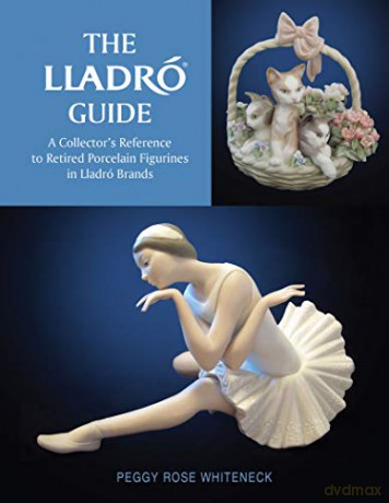 The Lladro Guide: A Collector's Reference to Retired Porcelain Figurines in Lladro Brands: A Collector's Reference to Retired Porcelain Figurines in Lladró Brands - Peggy Rose Whiteneck [KSIĄŻKA]