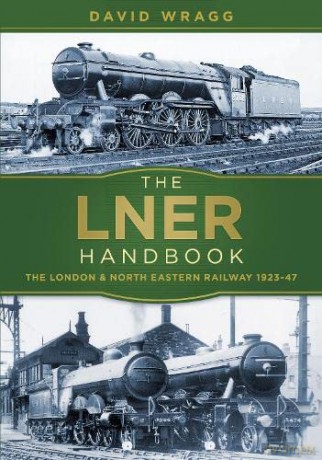 The LNER Handbook: The London and North Eastern Railway 1923-47 - Wragg [KSIĄŻKA]