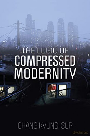The Logic of Compressed Modernity - Chang Kyung-Sup [KSIĄŻKA]