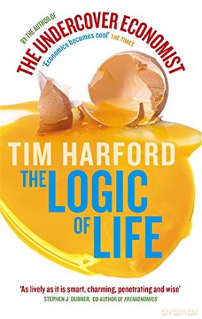 The Logic Of Life: Uncovering the New Economics of Everything - Tim Harford [KSIĄŻKA]