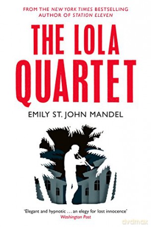 The Lola Quartet: Emily St. John Mandel - Emily St. John Mandel [KSIĄŻKA]