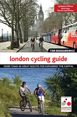 The London Cycling Guide, Updated Edition: More than 40 Great Routes for Exploring the Capital - Tom Bogdanowicz [KSIĄŻKA]
