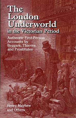 The London Underworld in the Victorian Period: v. 1: Authentic First-person Accounts by Beggars, Thieves and Prostitutes - Henry Mayhew [KSIĄŻKA]