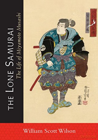 The Lone Samurai: The Life of Miyamoto Musashi - William Scott Wilson [KSIĄŻKA]