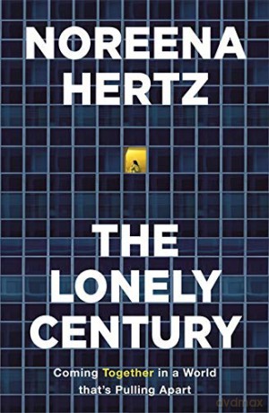 The Lonely Century: A Call to Reconnect - Noreena Hertz [KSIĄŻKA]