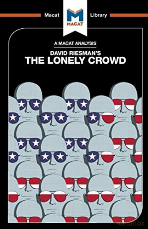 The Lonely Crowd: A Study of the Changing American Character (The Macat Library) - Jarrod Homer [KSIĄŻKA]