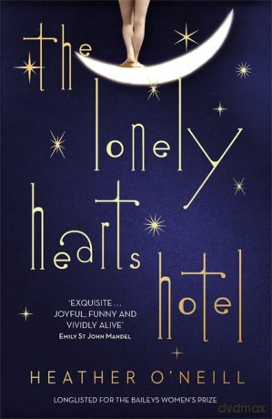 The Lonely Hearts Hotel: the Bailey's Prize longlisted novel - Heather O'Neill [KSIĄŻKA]