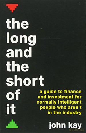 The Long and the Short of It: A guide to finance and investment for normally intelligent people who aren't in the industry - John Kay [KSIĄŻKA]