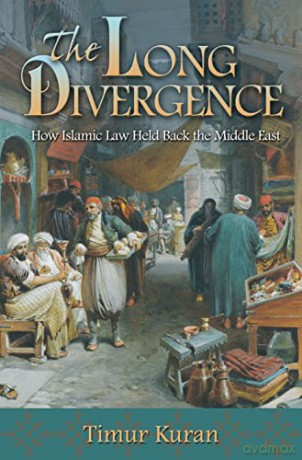 The Long Divergence: How Islamic Law Held Back the Middle East - Timur Kuran [KSIĄŻKA]