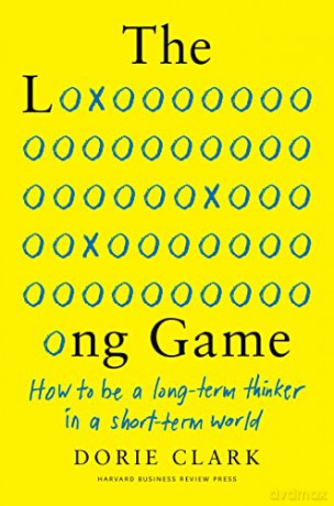 The Long Game: How to Be a Long-Term Thinker in a Short-Term World - Dorie Clark [KSIĄŻKA]