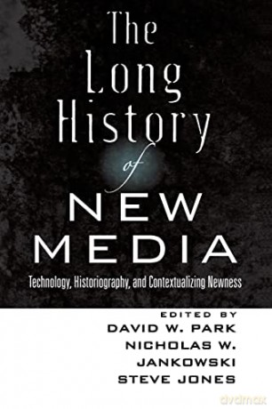 The Long History of New Media; Technology, Historiography, and Contextualizing Newness (76) (Digital Formations) - David W. Park [KSIĄŻKA]