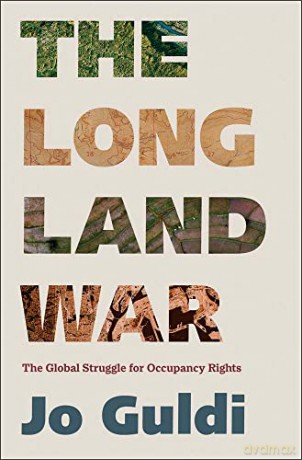 The Long Land War: The Global Struggle for Occupancy Rights (Yale Agrarian Studies Series) - Jo Guldi [KSIĄŻKA]