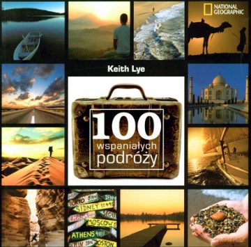 100 Wspaniałych Podróży - Keith Lye [KSIĄŻKA]