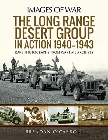 The Long Range Desert Group in Action 1940-1943: Rare Photographs from Wartime Archives (Images of War) - Brendan O'Carroll [KSIĄŻKA]