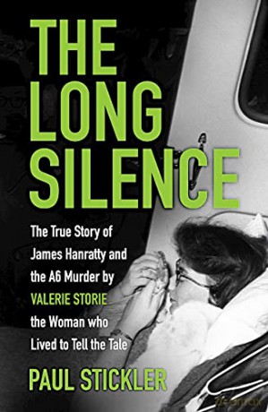 The Long Silence: The Story of James Hanratty and the A6 murder by Valerie Storie, the Woman who Lived to Tell the Tale - Paul Stickler [KSIĄŻKA]