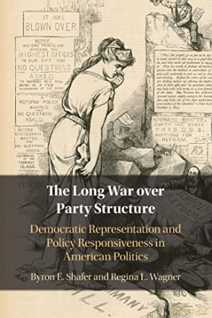 The Long War over Party Structure: Democratic Representation and Policy Responsiveness in American Politics - Byron E. Shafer [KSIĄŻKA]