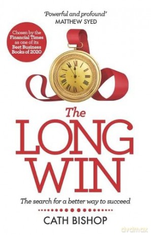 The Long Win: The search for a better way to succeed - Cath Bishop [KSIĄŻKA]