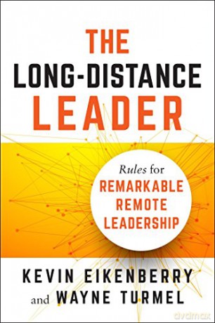 The Long-Distance Leader: Rules for Remarkable Remote Leadership - Kevin Eikenberry [KSIĄŻKA]