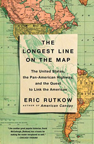 The Longest Line on the Map: The United States, the Pan-American Highway, and the Quest to Link the Americas - Eric Rutkow [KSIĄŻKA]