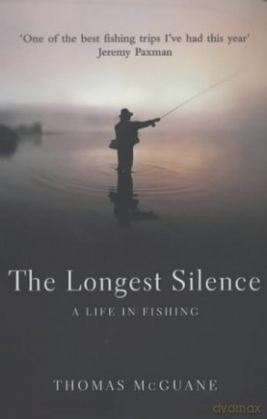 The Longest Silence: A Life In Fishing - Thomas McGuane [KSIĄŻKA]