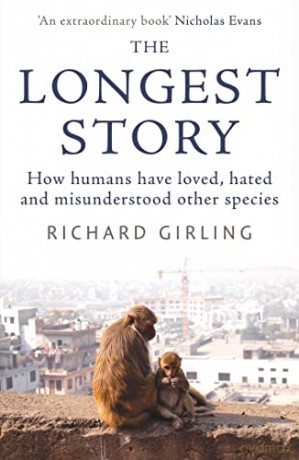 The Longest Story: How humans have loved, hated and misunderstood other species - Richard Girling [KSIĄŻKA]