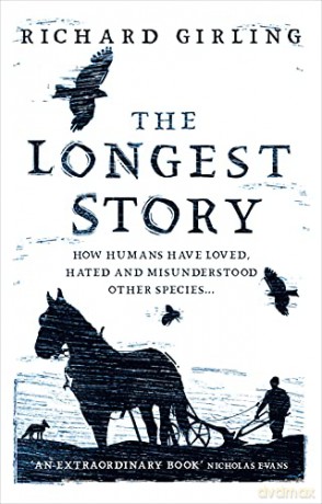 The Longest Story: How humans have loved, hated and misunderstood other species - Richard Girling [KSIĄŻKA]