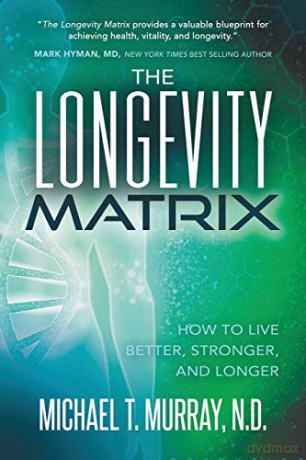 The Longevity Matrix: How to Live Better, Stronger, and Longer - Michael T. Murray N.D. [KSIĄŻKA]