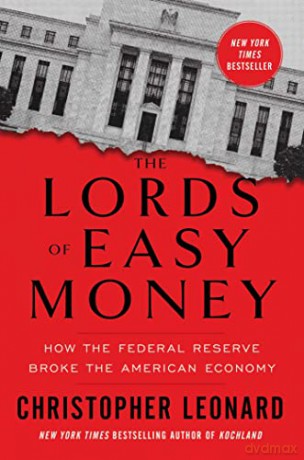 The Lords of Easy Money: How the Federal Reserve Broke the American Economy - Christopher Leonard [KSIĄŻKA]