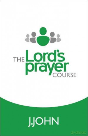 The Lord's Prayer Course - J John [KSIĄŻKA]