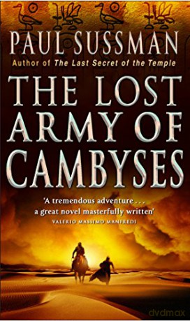 The Lost Army Of Cambyses: a heart-pounding and adrenalin - fuelled adventure thriller set in Egypt - Paul Sussman [KSIĄŻKA]
