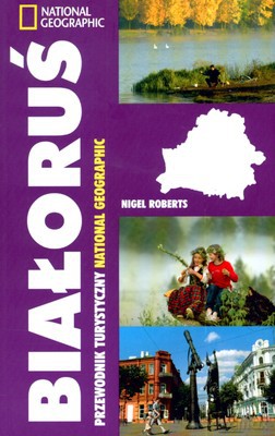 Białoruś Przewodnik Turystyczny National Geographic - Nigel Roberts [KSIĄŻKA]