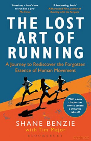 The Lost Art of Running: A Journey to Rediscover the Forgotten Essence of Human Movement - Shane Benzie [KSIĄŻKA]