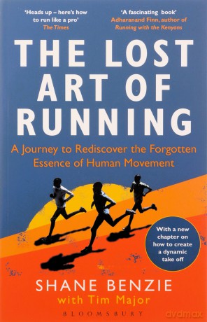 The Lost Art of Running: A Journey to Rediscover the Forgotten Essence of Human Movement - Shane Benzie [KSIĄŻKA]