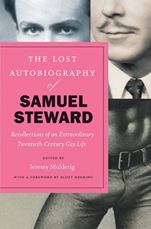 The Lost Autobiography of Samuel Steward: Recollections of an Extraordinary Twentieth-Century Gay Life - Samuel Steward [KSIĄŻKA]