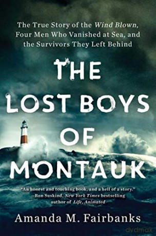 The Lost Boys of Montauk: The True Story of the Wind Blown, Four Men Who Vanished at Sea, and the Survivors They Left Behind - Amanda M. Fairbanks [KSIĄŻKA]