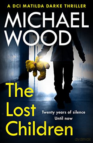 The Lost Children: The addictive and gripping new crime thriller in the bestselling police procedural series: Book 9 (DCI Matilda Darke Thriller) - Michael Wood [KSIĄŻKA]