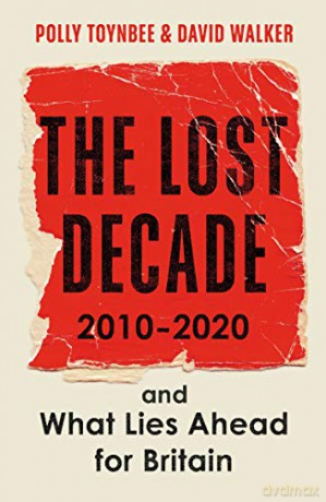 The Lost Decade: 2010-2020, and What Lies Ahead for Britain - Polly Toynbee [KSIĄŻKA]