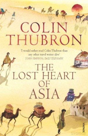 The Lost Heart of Asia - Colin Thubron [KSIĄŻKA]
