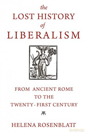 The Lost History of Liberalism: From Ancient Rome to the Twenty-First Century - Helena Rosenblatt [KSIĄŻKA]