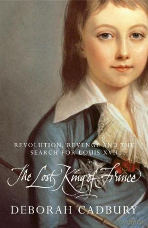 The Lost King of France: The Tragic Story of Marie-Antoinette's Favourite Son - Deborah Cadbury [KSIĄŻKA]