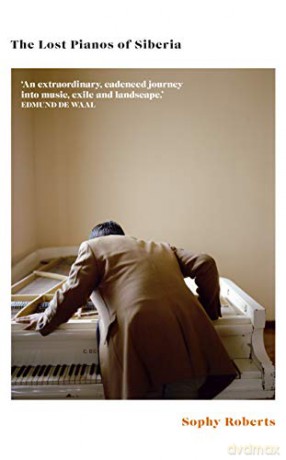 The Lost Pianos of Siberia: A Sunday Times Book of 2020 - Sophy Roberts [KSIĄŻKA]