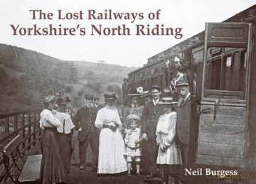 The Lost Railways of Yorkshire's North Riding - Neil Burgess [KSIĄŻKA]