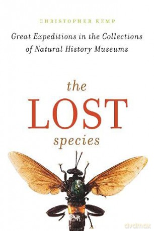 The Lost Species: Great Expeditions in the Collections of Natural History Museums - Christopher Kemp [KSIĄŻKA]