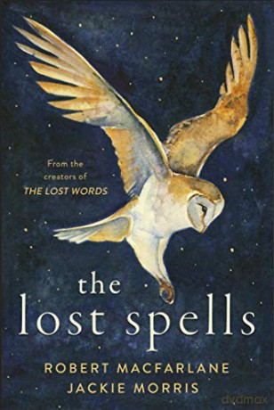 The Lost Spells: An enchanting, beautiful book for lovers of the natural world - Robert Macfarlane [KSIĄŻKA]